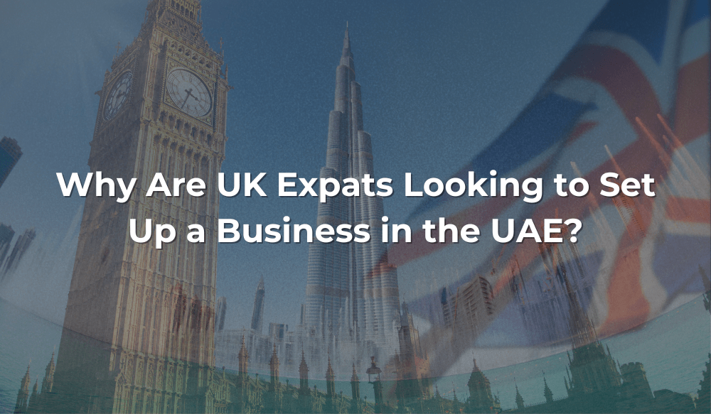 Why are UK Expats Looking to Set Up a Business in the UAE?